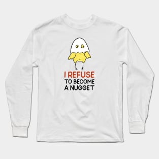 Refuse To Be A Nugget Long Sleeve T-Shirt